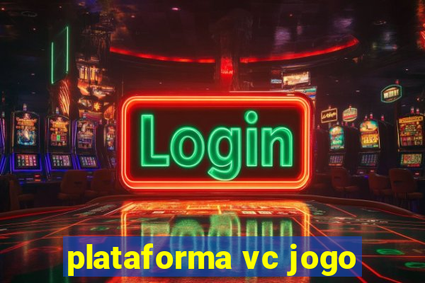 plataforma vc jogo